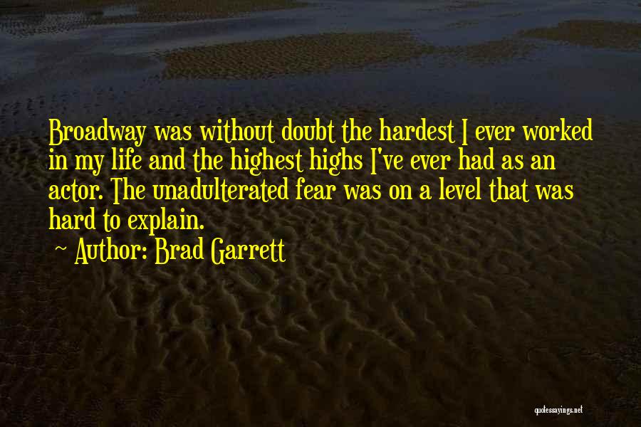 Brad Garrett Quotes: Broadway Was Without Doubt The Hardest I Ever Worked In My Life And The Highest Highs I've Ever Had As