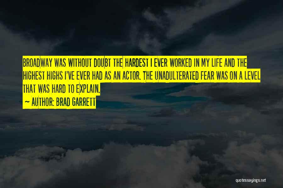 Brad Garrett Quotes: Broadway Was Without Doubt The Hardest I Ever Worked In My Life And The Highest Highs I've Ever Had As