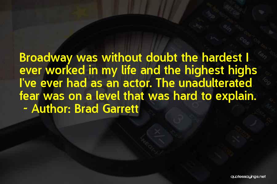 Brad Garrett Quotes: Broadway Was Without Doubt The Hardest I Ever Worked In My Life And The Highest Highs I've Ever Had As