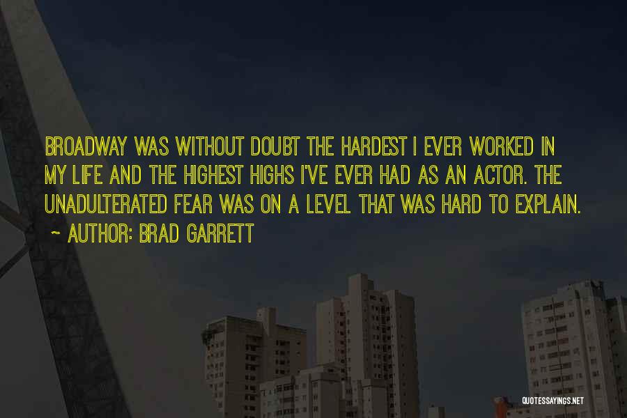 Brad Garrett Quotes: Broadway Was Without Doubt The Hardest I Ever Worked In My Life And The Highest Highs I've Ever Had As