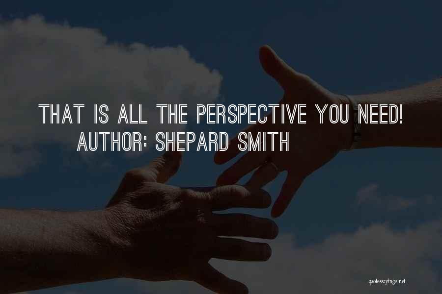 Shepard Smith Quotes: That Is All The Perspective You Need!