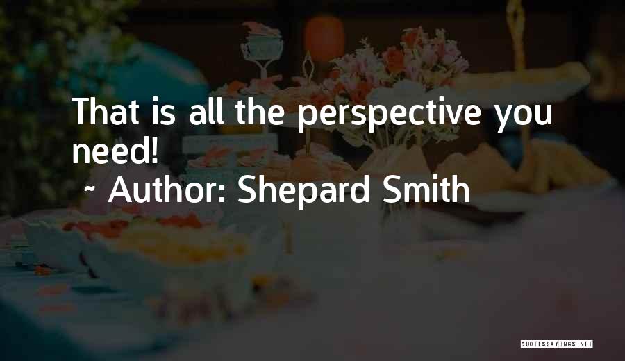 Shepard Smith Quotes: That Is All The Perspective You Need!