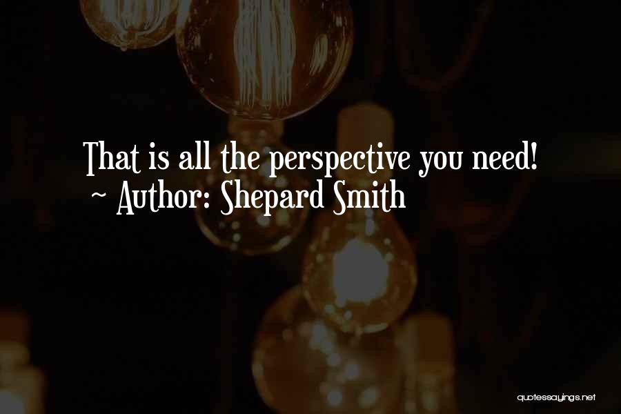 Shepard Smith Quotes: That Is All The Perspective You Need!