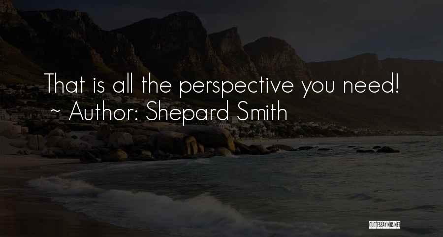 Shepard Smith Quotes: That Is All The Perspective You Need!