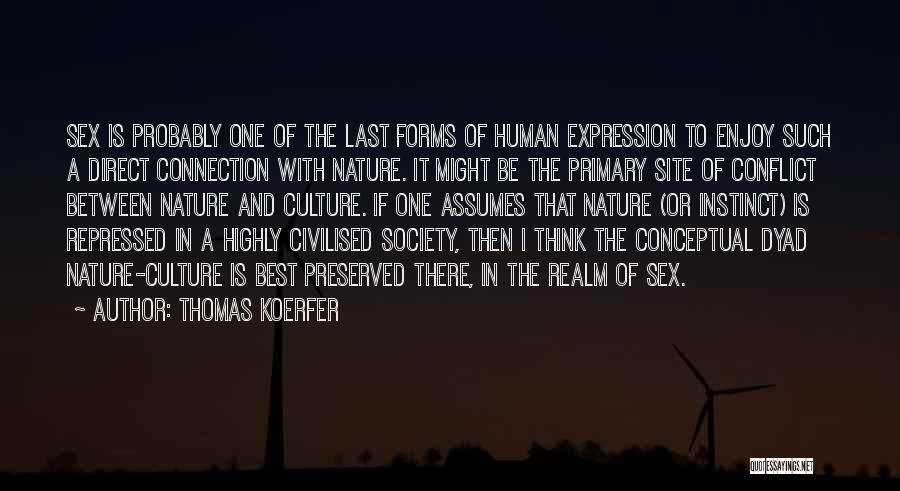 Thomas Koerfer Quotes: Sex Is Probably One Of The Last Forms Of Human Expression To Enjoy Such A Direct Connection With Nature. It