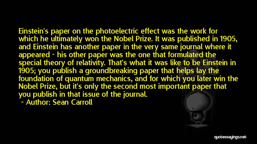 Sean Carroll Quotes: Einstein's Paper On The Photoelectric Effect Was The Work For Which He Ultimately Won The Nobel Prize. It Was Published