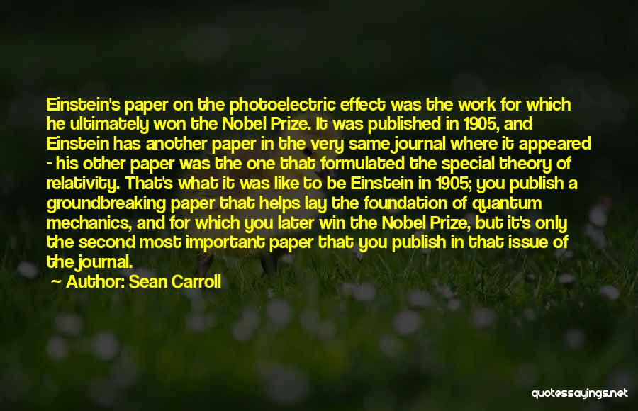 Sean Carroll Quotes: Einstein's Paper On The Photoelectric Effect Was The Work For Which He Ultimately Won The Nobel Prize. It Was Published