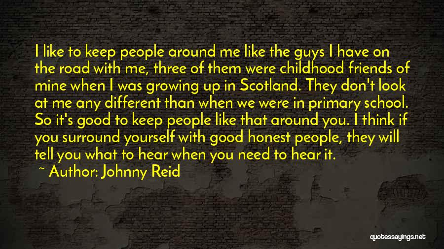 Johnny Reid Quotes: I Like To Keep People Around Me Like The Guys I Have On The Road With Me, Three Of Them