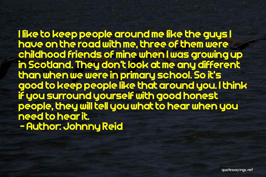 Johnny Reid Quotes: I Like To Keep People Around Me Like The Guys I Have On The Road With Me, Three Of Them