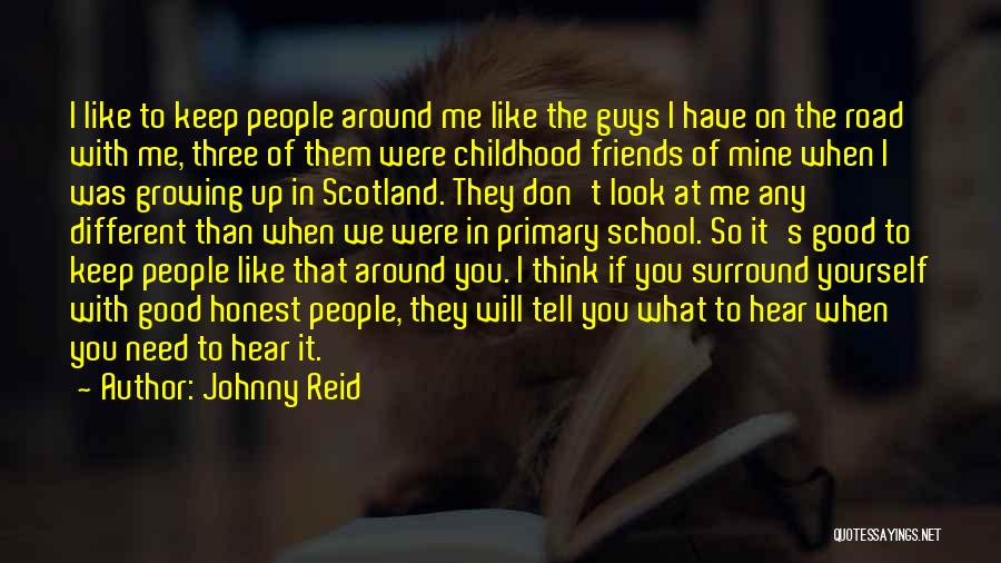 Johnny Reid Quotes: I Like To Keep People Around Me Like The Guys I Have On The Road With Me, Three Of Them