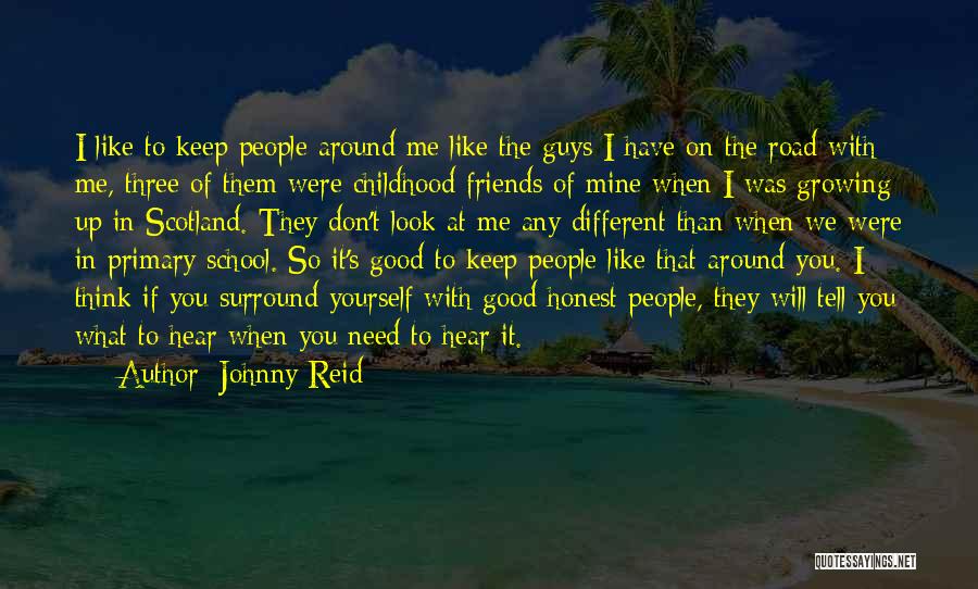 Johnny Reid Quotes: I Like To Keep People Around Me Like The Guys I Have On The Road With Me, Three Of Them