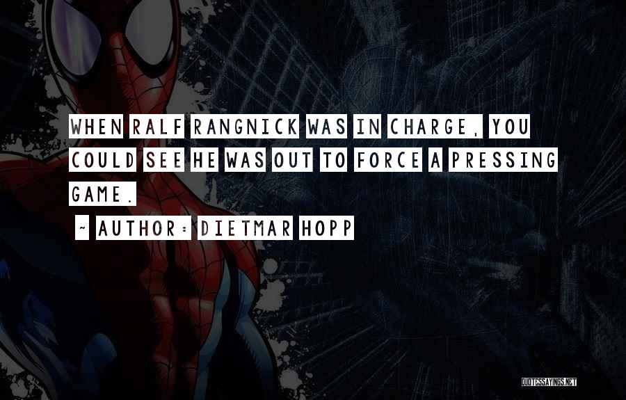 Dietmar Hopp Quotes: When Ralf Rangnick Was In Charge, You Could See He Was Out To Force A Pressing Game.