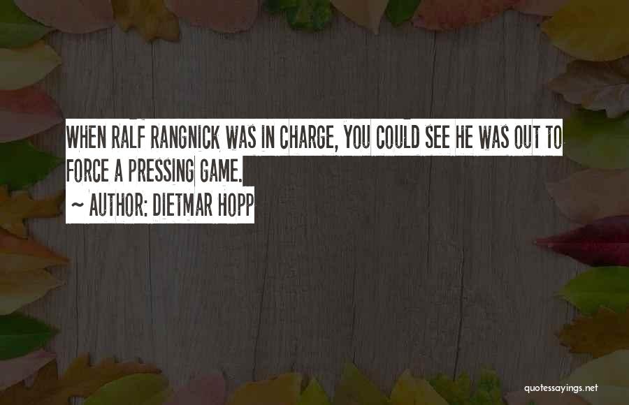 Dietmar Hopp Quotes: When Ralf Rangnick Was In Charge, You Could See He Was Out To Force A Pressing Game.