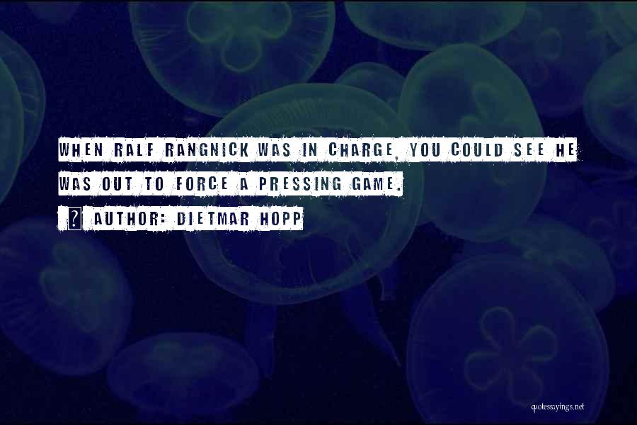 Dietmar Hopp Quotes: When Ralf Rangnick Was In Charge, You Could See He Was Out To Force A Pressing Game.