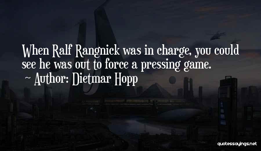 Dietmar Hopp Quotes: When Ralf Rangnick Was In Charge, You Could See He Was Out To Force A Pressing Game.