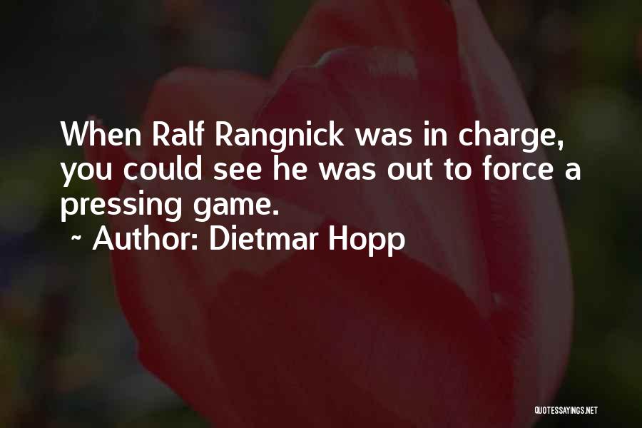 Dietmar Hopp Quotes: When Ralf Rangnick Was In Charge, You Could See He Was Out To Force A Pressing Game.
