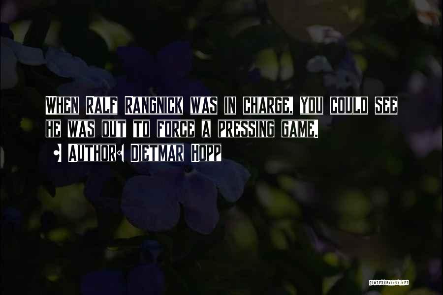 Dietmar Hopp Quotes: When Ralf Rangnick Was In Charge, You Could See He Was Out To Force A Pressing Game.
