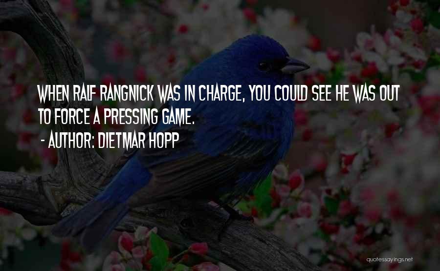 Dietmar Hopp Quotes: When Ralf Rangnick Was In Charge, You Could See He Was Out To Force A Pressing Game.