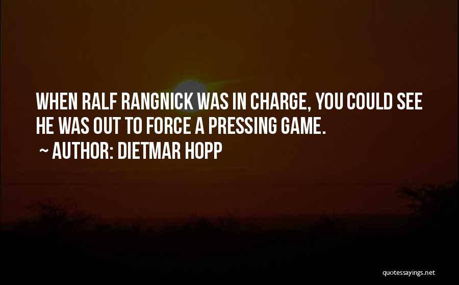 Dietmar Hopp Quotes: When Ralf Rangnick Was In Charge, You Could See He Was Out To Force A Pressing Game.