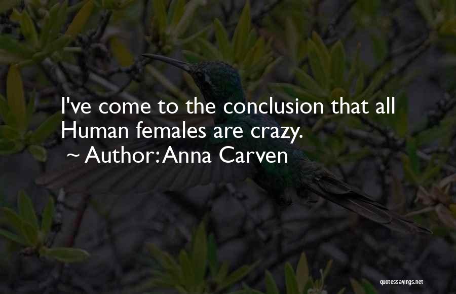 Anna Carven Quotes: I've Come To The Conclusion That All Human Females Are Crazy.