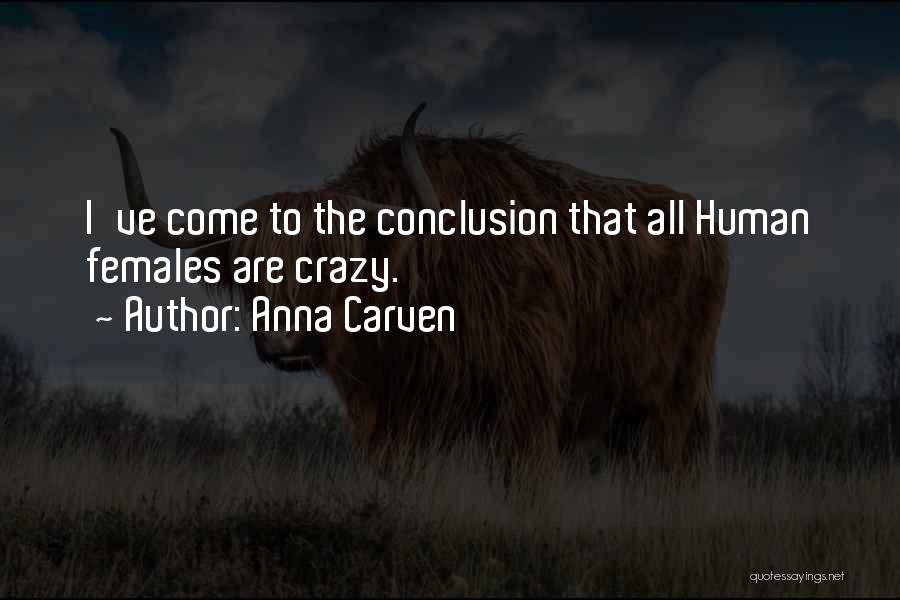 Anna Carven Quotes: I've Come To The Conclusion That All Human Females Are Crazy.