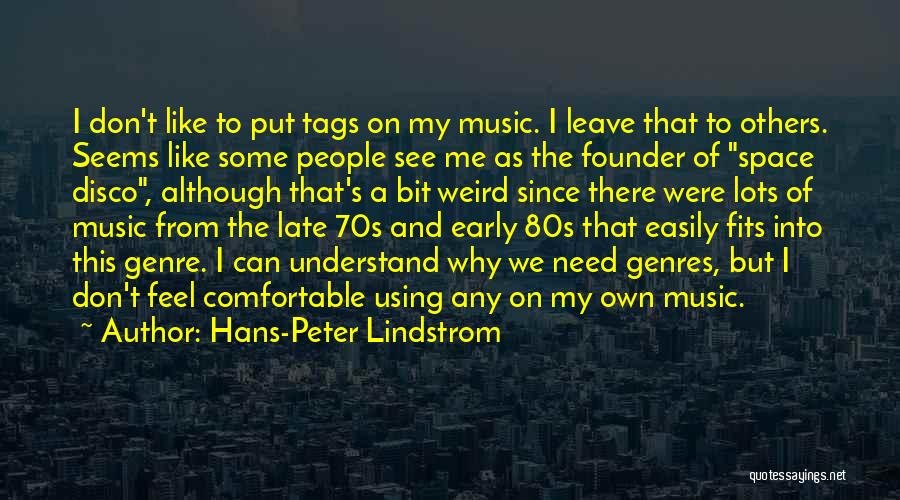 Hans-Peter Lindstrom Quotes: I Don't Like To Put Tags On My Music. I Leave That To Others. Seems Like Some People See Me