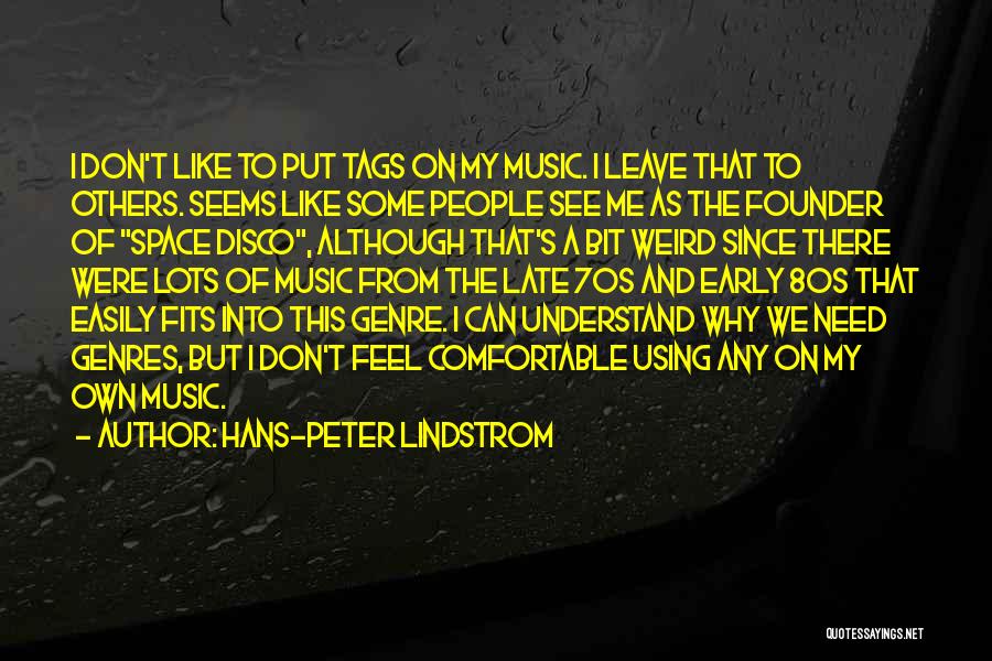 Hans-Peter Lindstrom Quotes: I Don't Like To Put Tags On My Music. I Leave That To Others. Seems Like Some People See Me