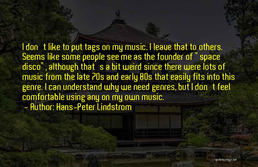 Hans-Peter Lindstrom Quotes: I Don't Like To Put Tags On My Music. I Leave That To Others. Seems Like Some People See Me