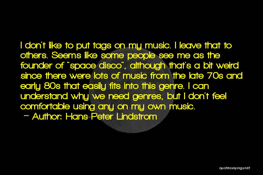 Hans-Peter Lindstrom Quotes: I Don't Like To Put Tags On My Music. I Leave That To Others. Seems Like Some People See Me