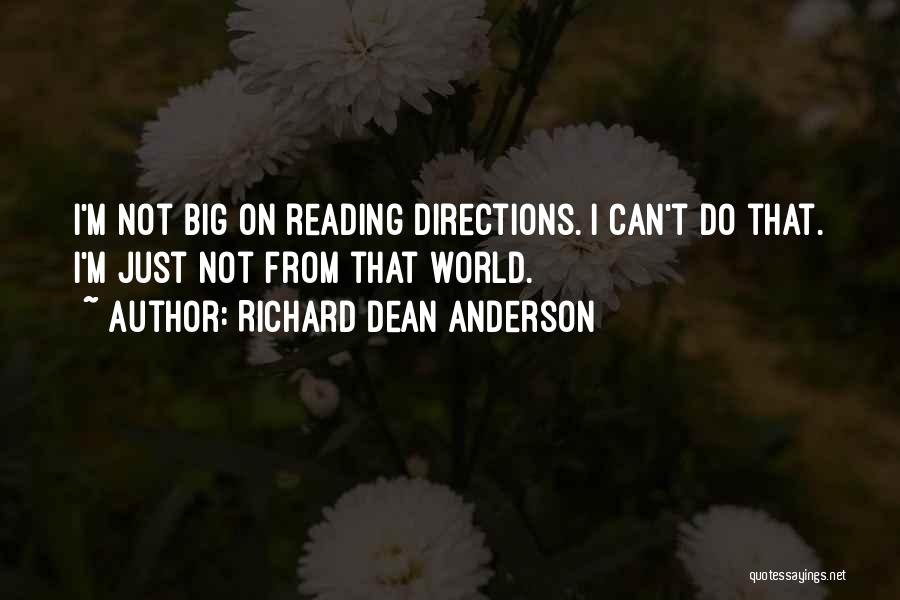 Richard Dean Anderson Quotes: I'm Not Big On Reading Directions. I Can't Do That. I'm Just Not From That World.