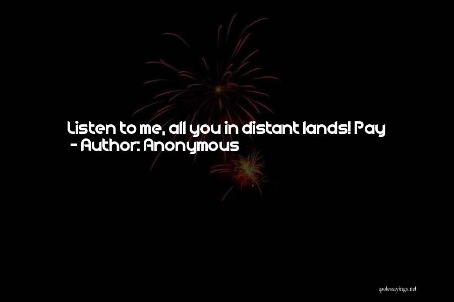 Anonymous Quotes: Listen To Me, All You In Distant Lands! Pay Attention, You Who Are Far Away! The Lord Called Me Before