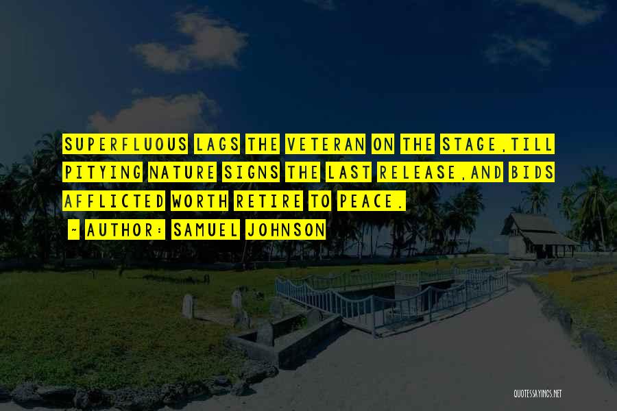 Samuel Johnson Quotes: Superfluous Lags The Veteran On The Stage,till Pitying Nature Signs The Last Release,and Bids Afflicted Worth Retire To Peace.