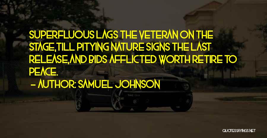 Samuel Johnson Quotes: Superfluous Lags The Veteran On The Stage,till Pitying Nature Signs The Last Release,and Bids Afflicted Worth Retire To Peace.