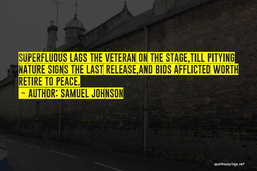 Samuel Johnson Quotes: Superfluous Lags The Veteran On The Stage,till Pitying Nature Signs The Last Release,and Bids Afflicted Worth Retire To Peace.