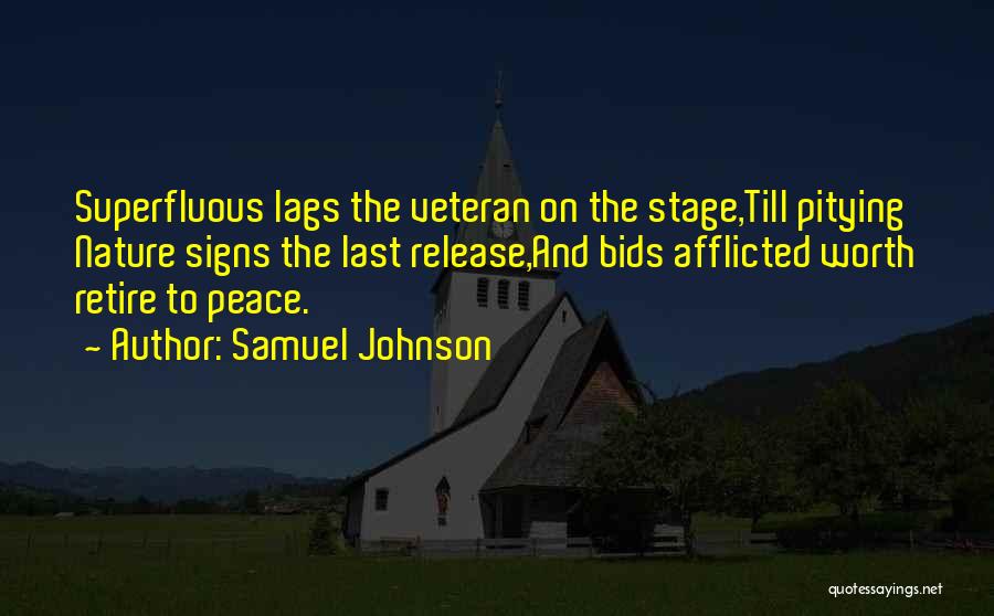 Samuel Johnson Quotes: Superfluous Lags The Veteran On The Stage,till Pitying Nature Signs The Last Release,and Bids Afflicted Worth Retire To Peace.