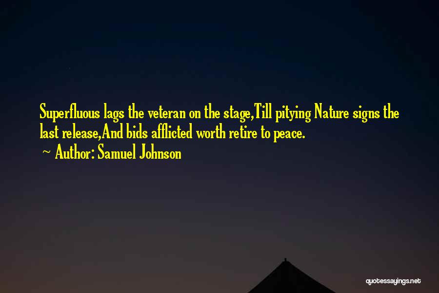 Samuel Johnson Quotes: Superfluous Lags The Veteran On The Stage,till Pitying Nature Signs The Last Release,and Bids Afflicted Worth Retire To Peace.