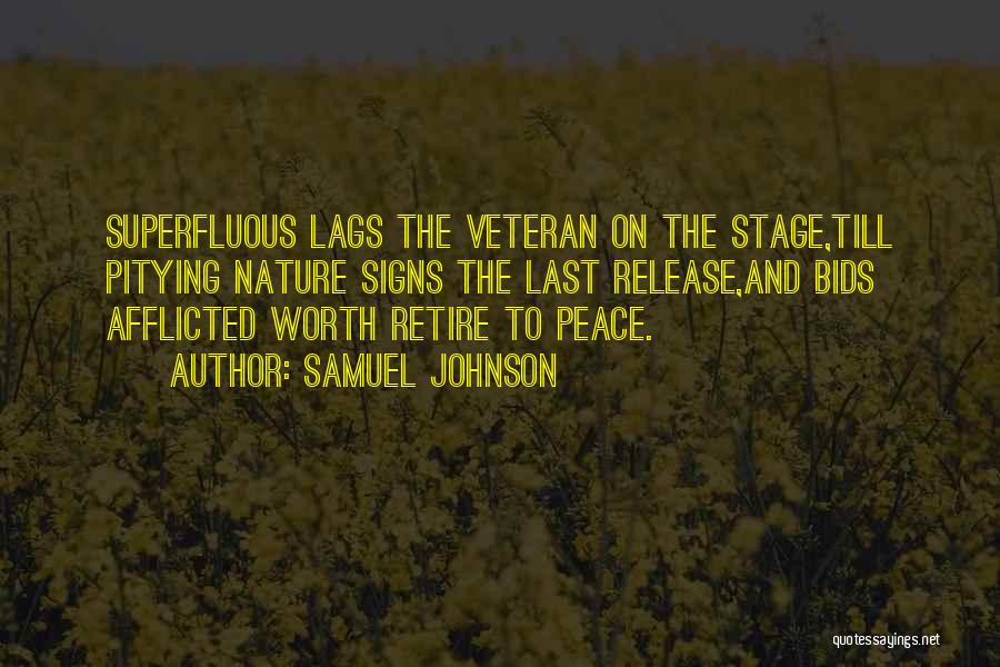 Samuel Johnson Quotes: Superfluous Lags The Veteran On The Stage,till Pitying Nature Signs The Last Release,and Bids Afflicted Worth Retire To Peace.
