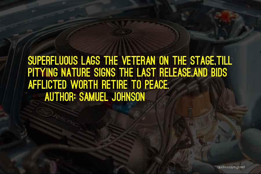 Samuel Johnson Quotes: Superfluous Lags The Veteran On The Stage,till Pitying Nature Signs The Last Release,and Bids Afflicted Worth Retire To Peace.