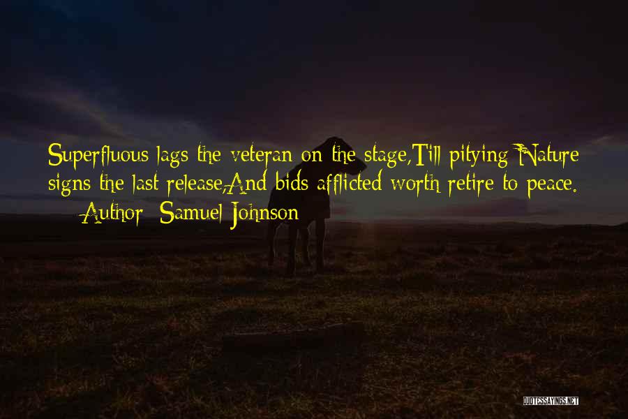 Samuel Johnson Quotes: Superfluous Lags The Veteran On The Stage,till Pitying Nature Signs The Last Release,and Bids Afflicted Worth Retire To Peace.