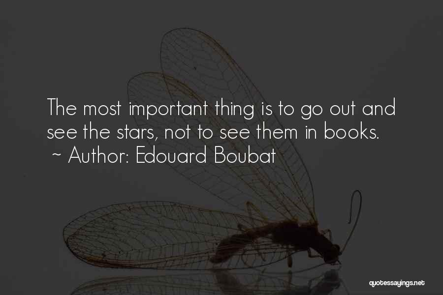 Edouard Boubat Quotes: The Most Important Thing Is To Go Out And See The Stars, Not To See Them In Books.