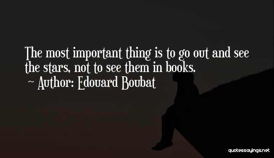 Edouard Boubat Quotes: The Most Important Thing Is To Go Out And See The Stars, Not To See Them In Books.