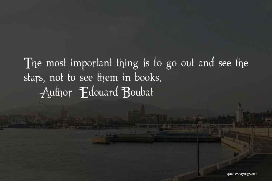 Edouard Boubat Quotes: The Most Important Thing Is To Go Out And See The Stars, Not To See Them In Books.