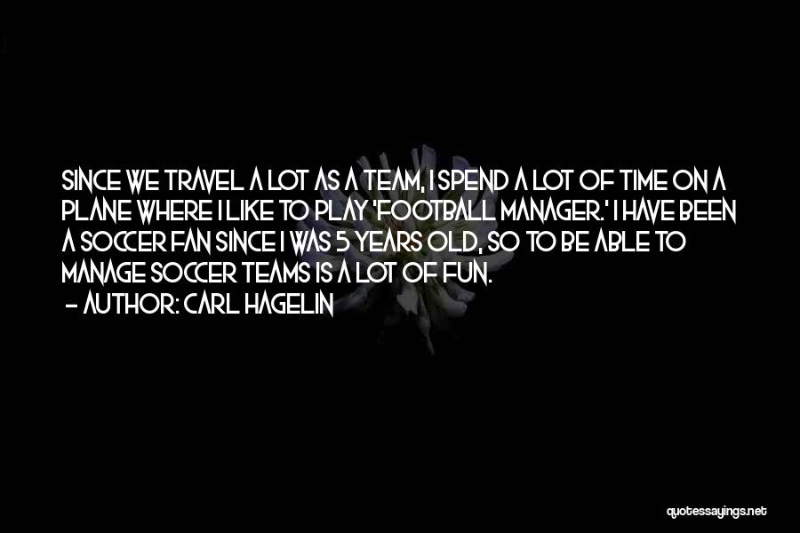 Carl Hagelin Quotes: Since We Travel A Lot As A Team, I Spend A Lot Of Time On A Plane Where I Like