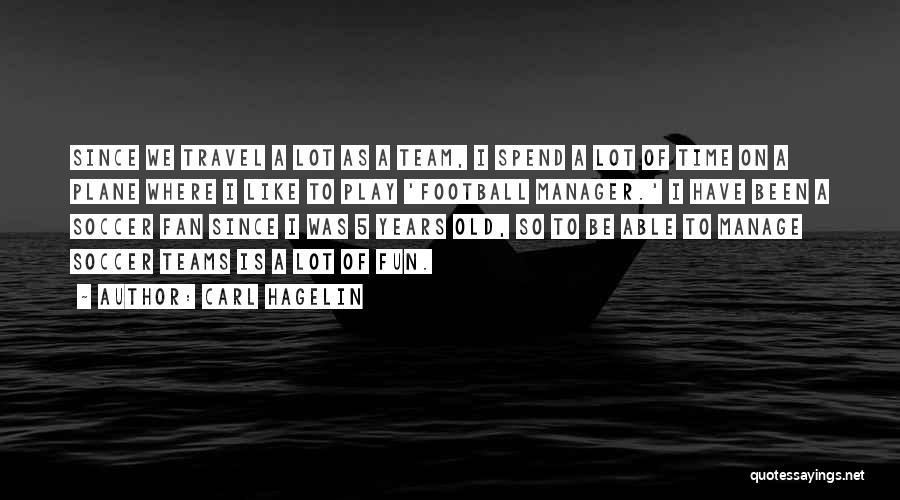Carl Hagelin Quotes: Since We Travel A Lot As A Team, I Spend A Lot Of Time On A Plane Where I Like