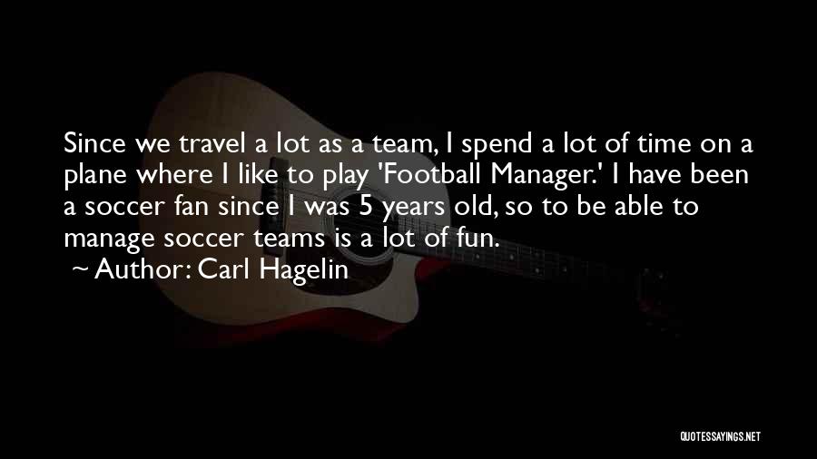 Carl Hagelin Quotes: Since We Travel A Lot As A Team, I Spend A Lot Of Time On A Plane Where I Like