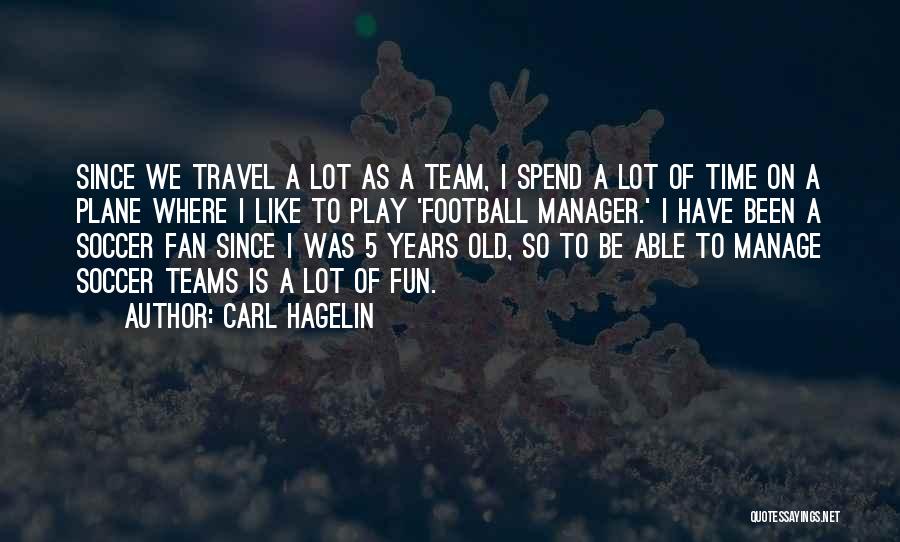 Carl Hagelin Quotes: Since We Travel A Lot As A Team, I Spend A Lot Of Time On A Plane Where I Like