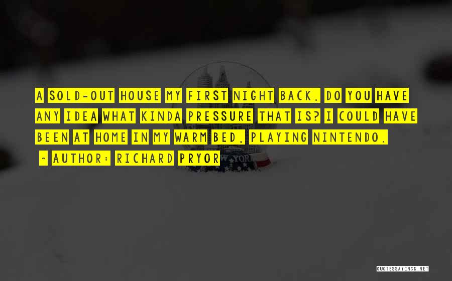 Richard Pryor Quotes: A Sold-out House My First Night Back. Do You Have Any Idea What Kinda Pressure That Is? I Could Have