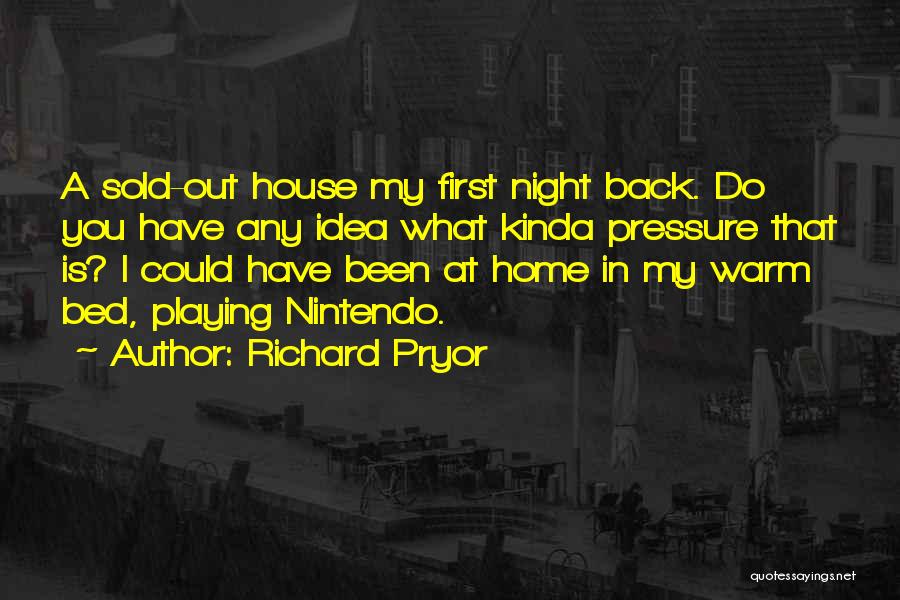 Richard Pryor Quotes: A Sold-out House My First Night Back. Do You Have Any Idea What Kinda Pressure That Is? I Could Have
