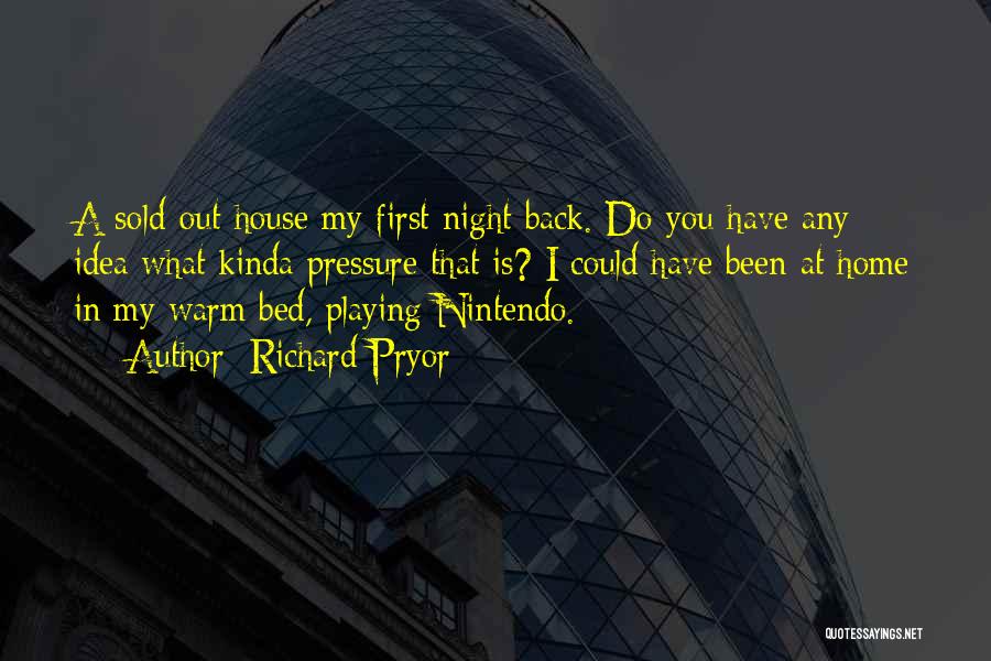 Richard Pryor Quotes: A Sold-out House My First Night Back. Do You Have Any Idea What Kinda Pressure That Is? I Could Have