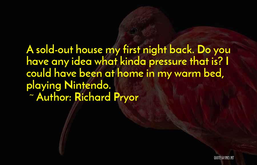 Richard Pryor Quotes: A Sold-out House My First Night Back. Do You Have Any Idea What Kinda Pressure That Is? I Could Have